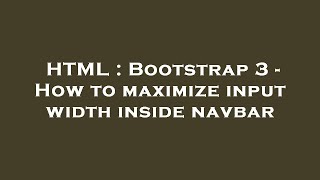 HTML : Bootstrap 3 - How to maximize input width inside navbar