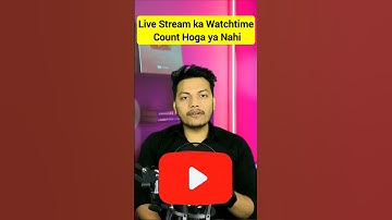 Live Stream ka Watch Time Count Hota Hai ya Nahin? Does LiveStream Watchtime Count or Not