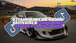 Download Lagu DJ CAMPURAN KANE MASHUP NASTY GIRL X SUMPAH JANJI PADAMU X SALEHO🎧🔊 Slowed MP3