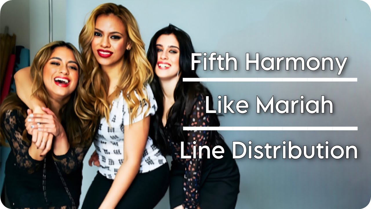 Fifth Harmony - Like Mariah | Line Distribution