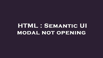HTML : Semantic UI modal not opening