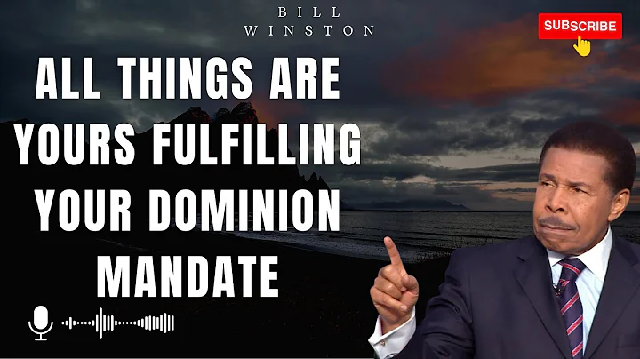 God Heaven - All Things Are Yours Fulfilling Your Dominion Mandate | Bill Winston 2023