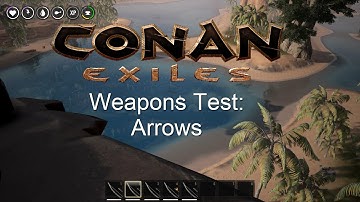 Conan Exiles Weapons (Projectile?) Test: All Arrows