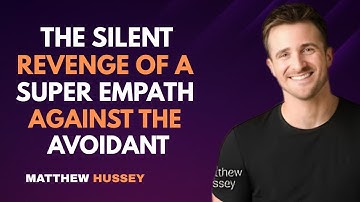 The Silent Revenge of a Super Empath Against the Avoidant | Matthew Hussey