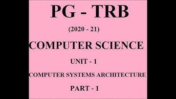 TN PG -TRB ( 2020-21) COMPUTER SCIENCE UNIT - 1 COMPUTER SYSTEMS ARCHITECTURE PART - 1