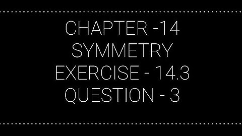 NCERT CLASS 7 CHAPTER -14 SYMMETRY EXERCISE -14.3 QUESTION - 3
