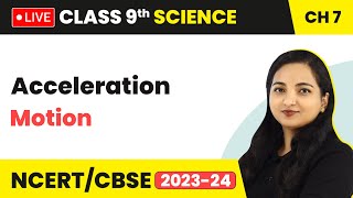 Acceleration - Motion | Class 9 Science Chapter 7 (LIVE) 2023-24