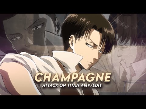 Champagne I Levi Attack On Titan [AMV/Edit]