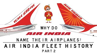 Why do Air India name their Airplanes? Complete Fleet History - PART 2