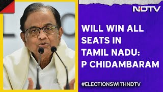 Tamil Nadu | P Chidambaram To NDTV: 