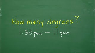 How many degrees are between 1:30 pm and 11 pm?