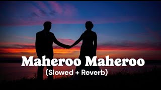 Maheroo Maheroo Slowed Reverb Arijit Singh Soulful Love Song Sad Vibes 2025