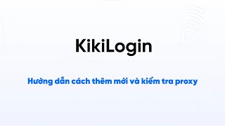 [HDSD_27] Hướng dẫn thêm mới và kiểm tra proxy trên phần mềm KiKiLogin screenshot 5