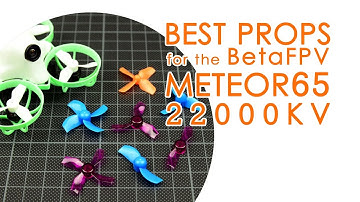 Best props for the BetaFPV Meteor65 22000KV motors: Gemfan vs HQprop vs BetaFPV vs LDARC