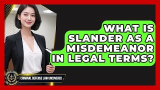 What Is Slander as a Misdemeanor in Legal Terms | Criminal Defense Law Uncovered News