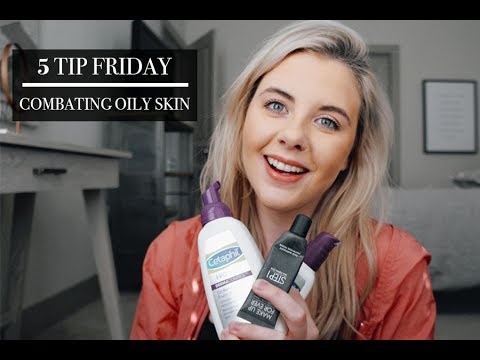 Combating Oily Skin // 5 Tip Friday
