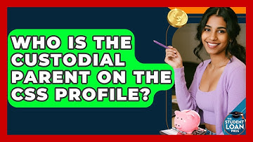 Who Is The Custodial Parent On The CSS Profile? - The Student Loan Pros