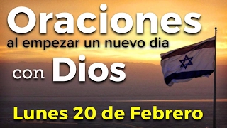 Oraciones al empezar un nuevo día con Dios | Lunes 20 de Febrero