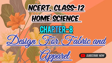 Design for Fabric and Apparel (Part-1) , Chapter-8, Class-12, Home science