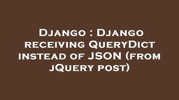Django : Django receiving QueryDict instead of JSON (from jQuery post)