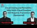 Cloud Cloning And Portability Why Multi Cloud Freedom Still Requires Translation Sponsored