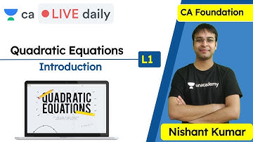 Quadratic Equations L1 | Introduction | Unacademy CA Foundation | Nishant Kumar