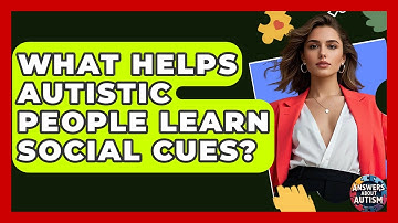 What Helps Autistic People Learn Social Cues? - Answers About Autism