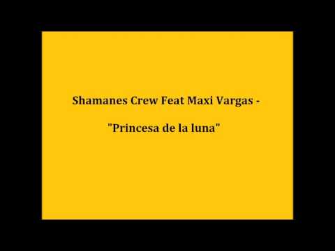 Shamanes Crew Feat Maxi Vargas - Princesa de la luna