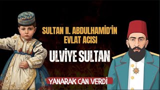 Sultan Ii:abdulhamidin Dinmeyen Evlat Acısı: Ulvi̇ye Sultan Resimi