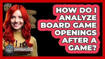 How Do I Analyze Board Game Openings After A Game? - The Board Game Xpert