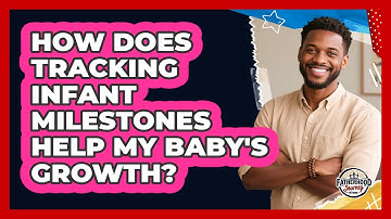 How Does Tracking Infant Milestones Help My Baby