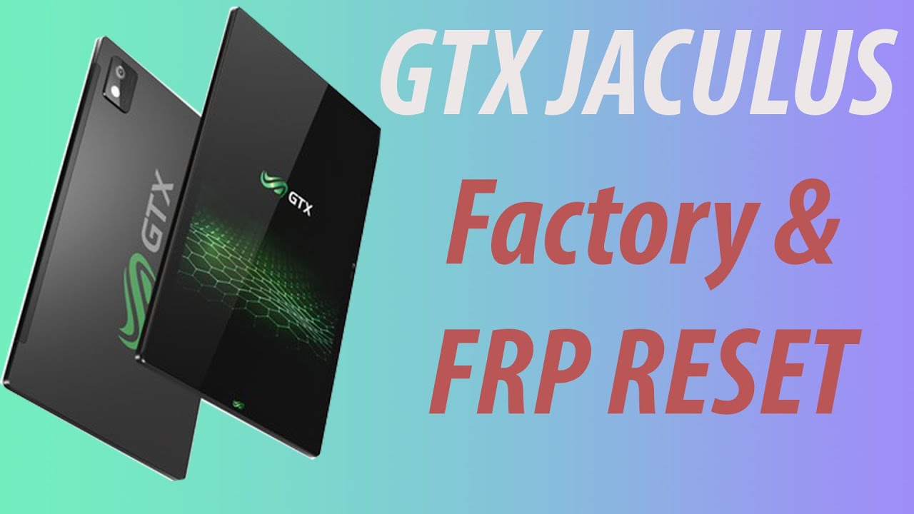 GTX JACULUS Gaming Tablet Factory Reset and FRP Reset 