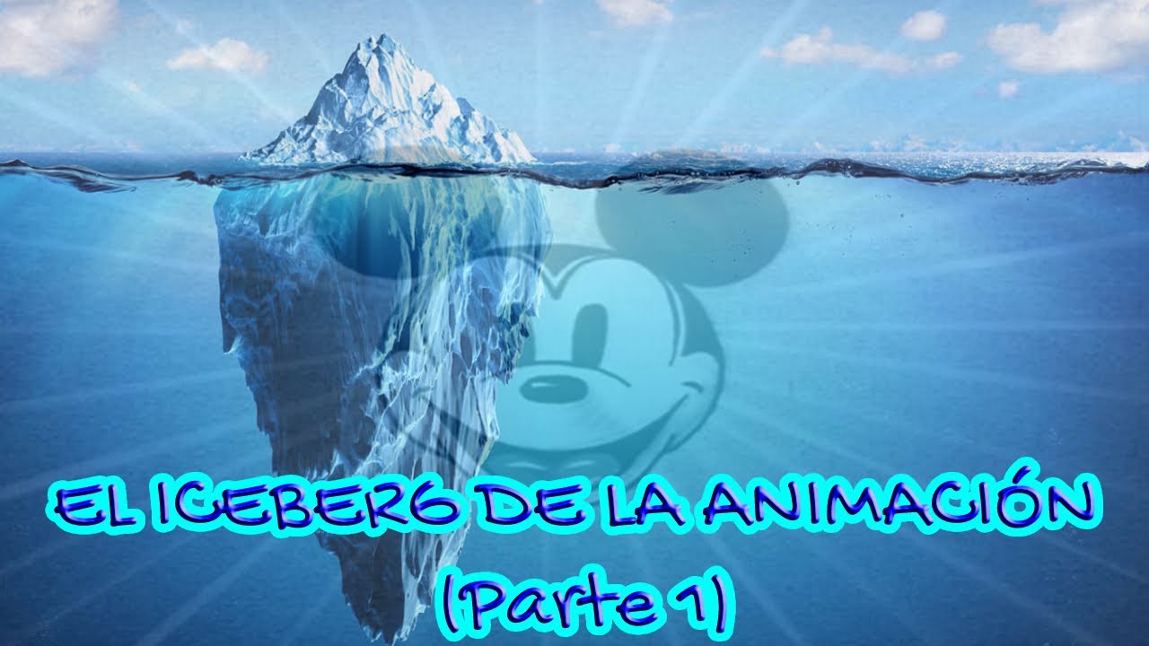 El Iceberg de la Animación (Parte 1)