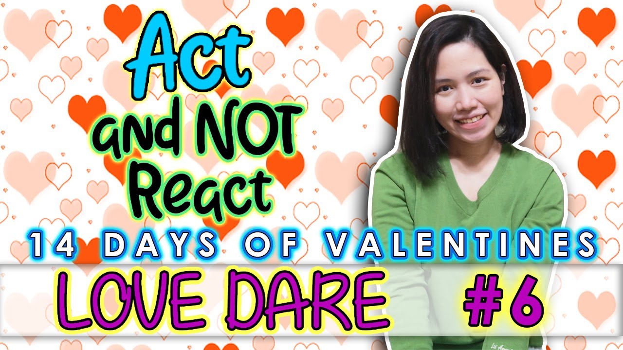 love-dare-day-6-act-and-not-react-14-days-of-valentine-s-chusday