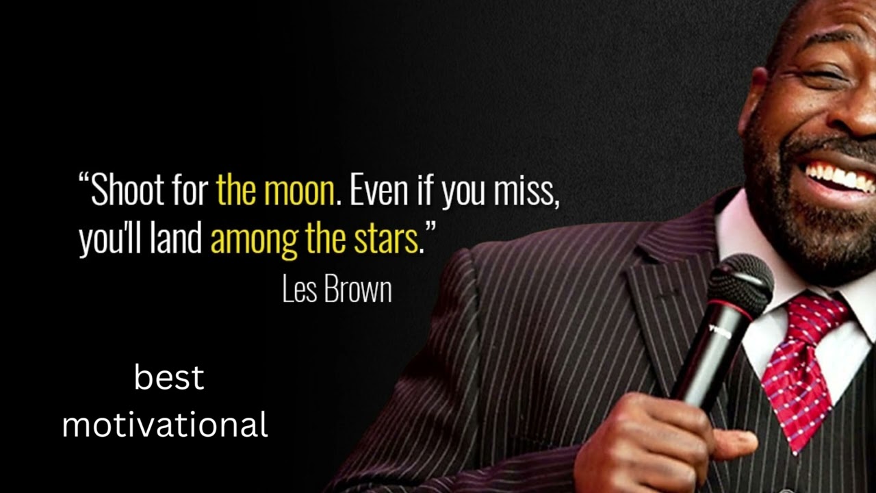 Greatest Speech Ever "SHOOT FOR THE MOON,EVEN IF YOU MISS,YOU'LL LAND AMONG THE STARS"/(LES BROWN)