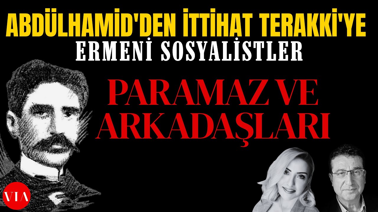 Osmanlı'daki Sosyalist Ermenilerin Saklı Tarihi - 3: Yoldaş Paramaz ve Arkadaşları