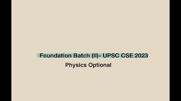 Foundation Batch (II)- UPSC CSE 2023 || Complete Information || Physics Optional For UPSC CSE 2023