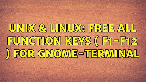 Unix & Linux: Free all function keys ( F1-F12 ) for gnome-terminal (2 Solutions!!)