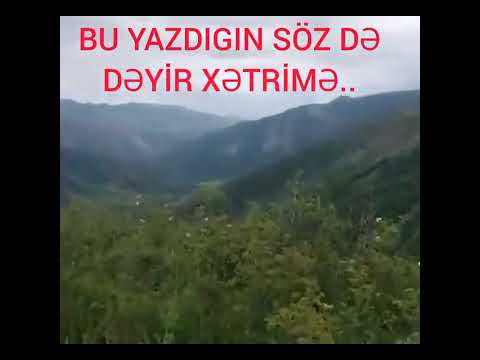 BU YAZDIGIN SÖZ DƏ DƏYİR XƏTRİMƏ