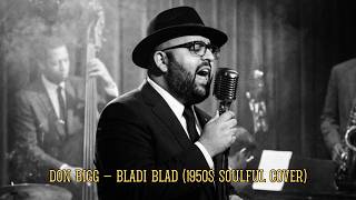 Don Bigg – Bladi Blad (1950s Soulful  Cover)