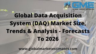 Celebrity Global Data Acquisition System (DAQ) Market Size, Trends & Analysis - Forecasts To 2026 Net Worth