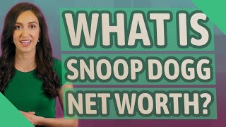 What is Snoop Dogg net worth?