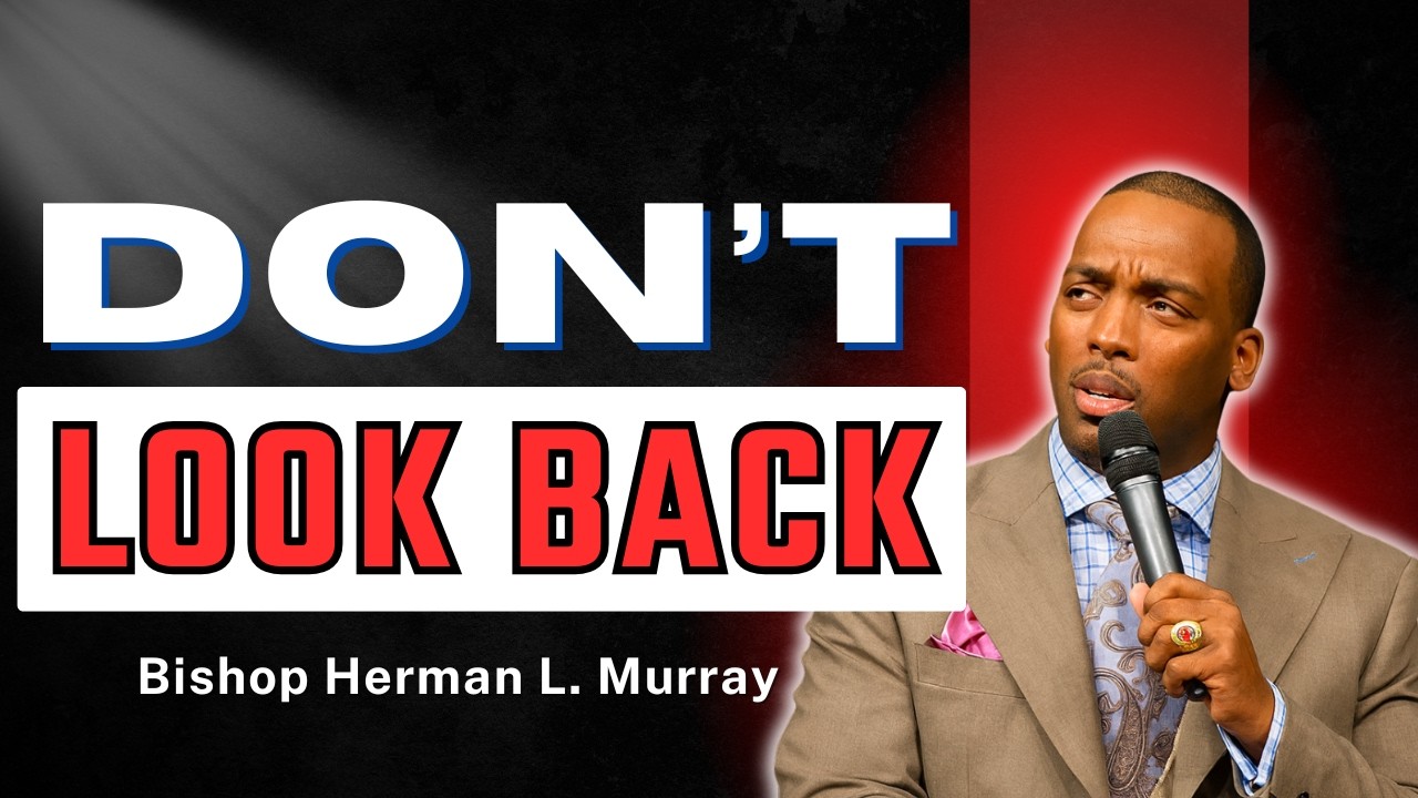 Don’t Look Back After God Brought You Out | Bishop Herman Murray