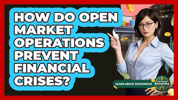 How Do Open Market Operations Prevent Financial Crises? - Learn About Economics
