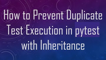 How to Prevent Duplicate Test Execution in pytest with Inheritance