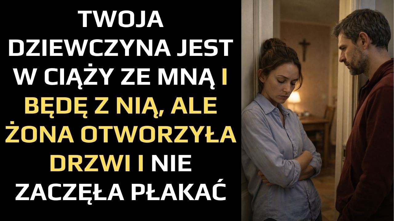 TWOJA DZIEWCZYNA JEST W CIĄŻY ZE MNĄ I BĘDĘ Z NIĄ. ALE ŻONA OTWORZYŁA DRZWI I NIE ZACZĘŁA PŁAKAĆ