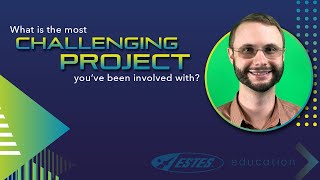 What is the Most Challenging Project You've Been Apart Of?