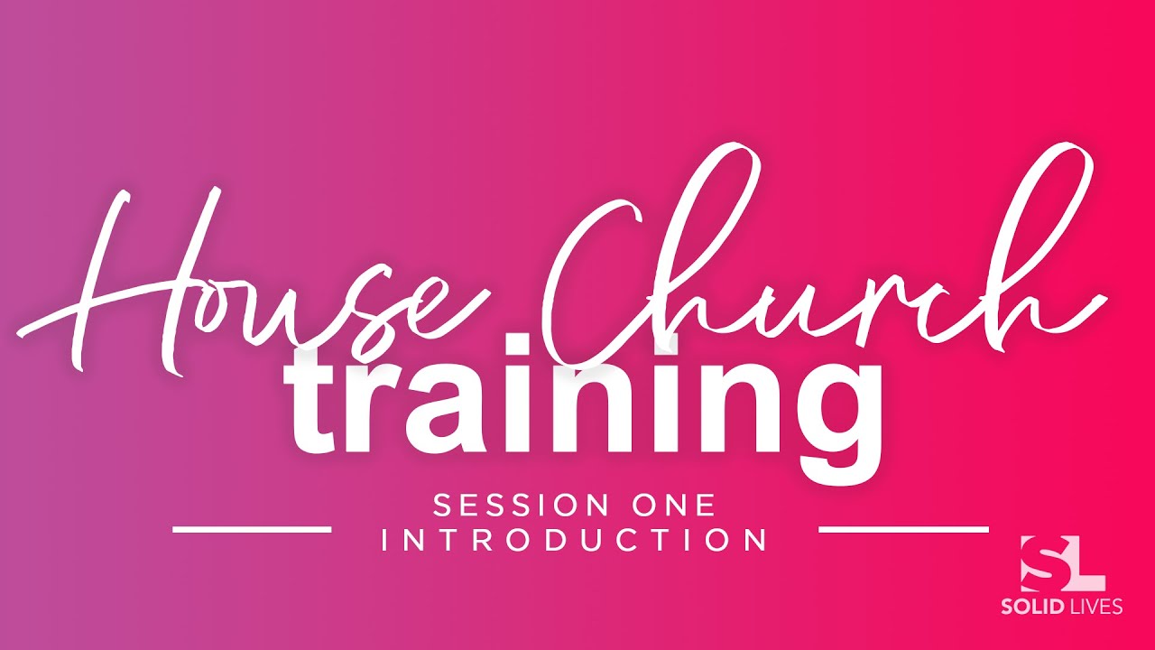 Session One – Introduction (House Church Training)