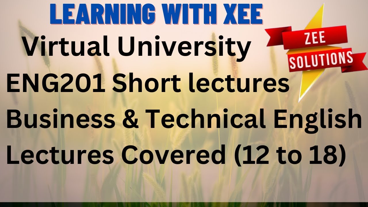 ENG201 Business and Technical English Short lectures (Covered 12 to 18) Virtual University