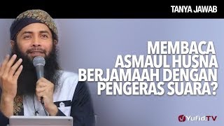 Membaca Asmaul Husna Berjamaah dengan Pengeras Suara? - Ustadz Dr. Syafiq Riza Basalamah, M.A.